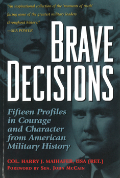 Paperback Brave Decisions: Fifteen Profiles in Courage and Character from American Military History Book