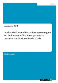 Paperback Authentizitäts- und Inszenierungsstrategien im Dokumentarfilm. Eine qualitative Analyse von National Bird (2016) [German] Book