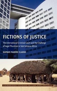 Hardcover Fictions of Justice: The International Criminal Court and the Challenge of Legal Pluralism in Sub-Saharan Africa Book