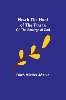 Paperback Neath the Hoof of the Tartar; Or, The Scourge of God Book