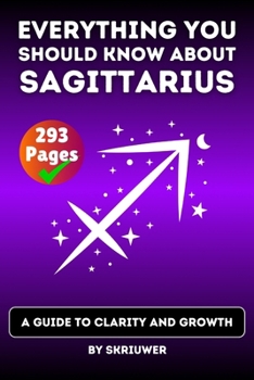 Paperback The Sagittarius Book: Everything You Should Know About Sagittariuses: A Guide to Clarity and Growth Book