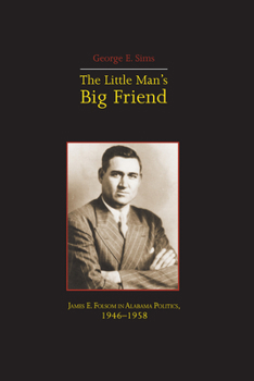 Paperback The Little Mans Big Friend: James E. Folsom in Alabama Politics, 1946-1958 Book