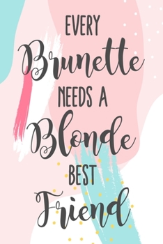 Every Brunette Needs A Blonde Best Friend: Blank Lined And Dot Grid Paper Notebook for Writing /110 pages /6"x9"