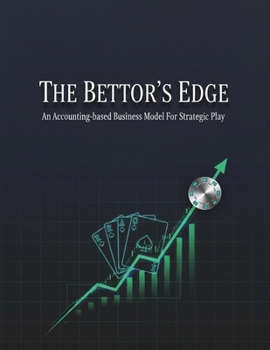 Paperback The Bettor'S Edge: An Accounting-Based Business Model For Strategic Play Book