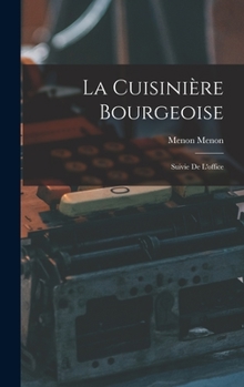 La Cuisinière Bourgeoise: Suivie De L'office