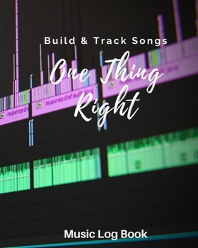 One Thing Right: Blank Music Sheet Notebook | Music Log Book Playlist Logbook Keep Track of Your Favorite Songs, Tracks, Artists, Albums| Review Playlist Diary Journal | Notebook for Tracking