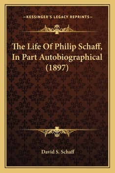 Paperback The Life Of Philip Schaff, In Part Autobiographical (1897) Book