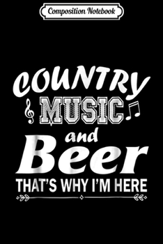 Paperback Composition Notebook: Country Music And Beer That's Why I'm Here Funny Journal/Notebook Blank Lined Ruled 6x9 100 Pages Book