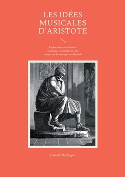 Les idées musicales d'Aristote: Exploration des théories musicales d'Aristote et leur impact sur la musique occidentale (French Edition)