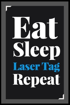 Paperback Eat Sleep Laser Tag Repeat: (Diary, Notebook) (Journals) or Personal Use for Men - Women Cute Gift For Laser Tag Lovers And Fans. 6" x 9" (15.24 x Book