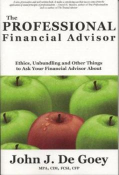 Paperback The Professional Financial Advisor: Ethics, Unbundling and Other Things to Ask Your Financial Advisor About Book