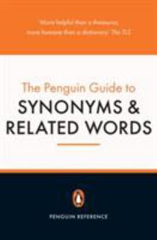 The Penguin Guide to Synonyms and Related Words (Penguin Reference Books)