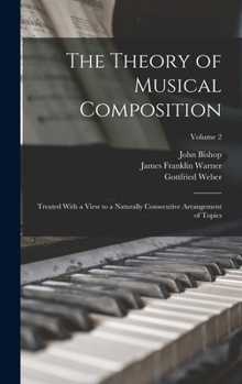 Hardcover The Theory of Musical Composition: Treated With a View to a Naturally Consecutive Arrangement of Topics; Volume 2 Book