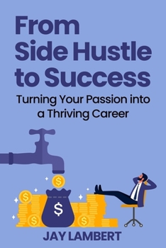 Paperback From Side Hustle to Success: Turning Your Passion into a Thriving Career Book