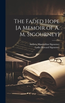 Hardcover The Faded Hope [A Memoir of A. M. Sigourney] Book