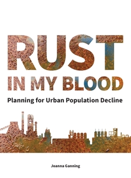 Paperback Rust in My Blood: Planning for Urban Population Decline Book