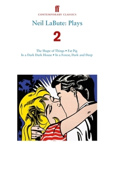 Paperback Neil LaBute: Plays 2: The Shape of Things; Fat Pig; In a Dark Dark House; In a Forest, Dark and Deep Book