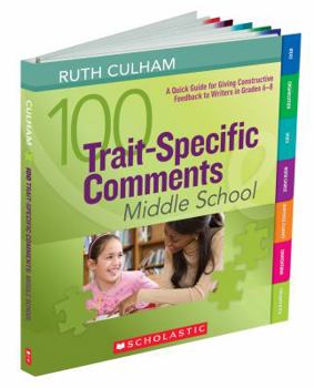 Spiral-bound 100 Trait-Specific Comments: Middle School: A Quick Guide for Giving Constructive Feedback to Writers in Grades 6-8 Book