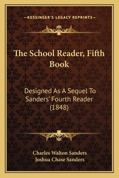 Paperback The School Reader, Fifth Book: Designed As A Sequel To Sanders' Fourth Reader (1848) Book
