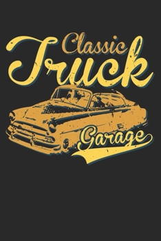 Classic Truck Garage: Unlined / Plain Truck Notebook / Journal Sketchbook Gift - Large ( 6 x 9 inches ) - 120 Pages || Softcover