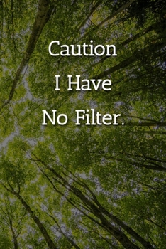 Caution I Have No Filter. Notebook: Lined Journal, 120 Pages, 6 x 9, Gag Gift for Co Worker Journal, Tree Forest Matte Finish
