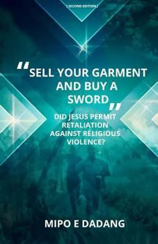 Paperback "Sell Your Garment and Buy a Sword": Did Jesus Permit Retaliation Against Religious Violence? Book
