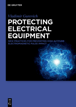 Hardcover Protecting Electrical Equipment: New Practices for Preventing High Altitude Electromagnetic Pulse Impacts Book