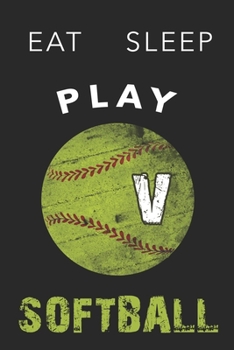 V Monogram Initial Softball Journal Eat Sleep Play Softball: Personalized Initial V Monogram Lined Notebook, journal gift for boys,girls and all ... :110 Pages, 6x9, Soft Cover, Matte Finish