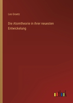 Paperback Die Atomtheorie in ihrer neuesten Entwickelung [German] Book