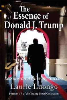 Paperback The Essence of Donald J. Trump: Lessons on Achieving Success Book