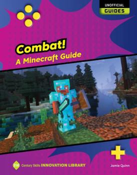 Combat!: A Minecraft Guide (21st Century Skills Innovation Library: Unofficial Guides)
