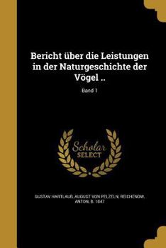 Paperback Bericht Uber Die Leistungen in Der Naturgeschichte Der Vogel ..; Band 1 [German] Book