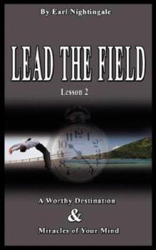 Paperback Lead the Field by Earl Nightingale - Lesson 2: A Worthy Destination & Miracles of Your Mind Book