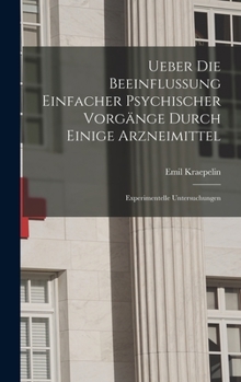 Hardcover Ueber Die Beeinflussung Einfacher Psychischer Vorgänge Durch Einige Arzneimittel: Experimentelle Untersuchungen [German] Book