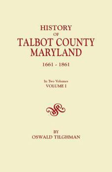 History of Talbot County, Maryland, 1661-1861; Volume 1
