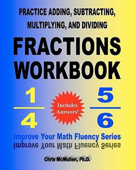 Paperback Practice Adding, Subtracting, Multiplying, and Dividing Fractions Workbook: Improve Your Math Fluency Series Book