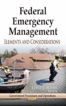 Hardcover Federal Emergency Management: Elements and Considerations (Government Procedures and Operations) Book