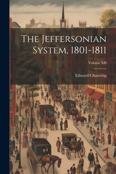 Paperback The Jeffersonian System, 1801-1811; Volume XII Book