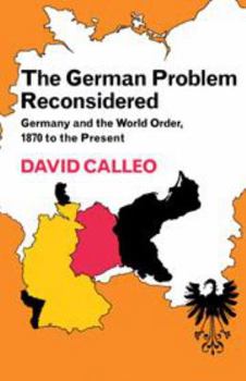Hardcover The German Problem Reconsidered: Germany and the World Order 1870 to the Present Book