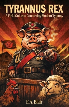 Tyrannus Rex: A Field Guide to Countering Modern Tyranny