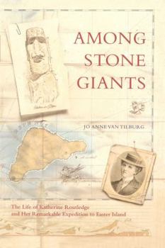 Among Stone Giants: The Life of Katherine Routledge and Her Remarkable Expedition to Easter Island (Lisa Drew Books)