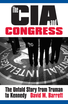 Hardcover The CIA and Congress: The Untold Story from Truman to Kennedy Book