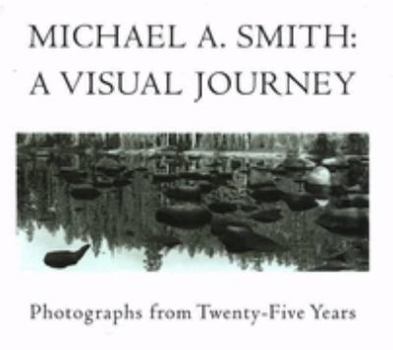 Hardcover Michael A. Smith: A Visual Journey: Photographs from Twenty-Five Years Book