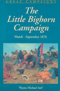 The Little Bighorn Campaign: March-September 1876 (Great Campaigns) - Book  of the Great Campaigns