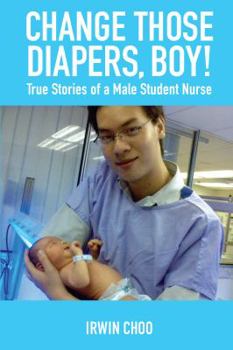 Paperback Change Those Diapers, Boy!: True Stories of a Male Student Nurse Book
