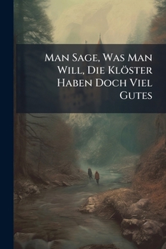 Paperback Man Sage, Was Man Will, Die Klöster Haben Doch Viel Gutes Book