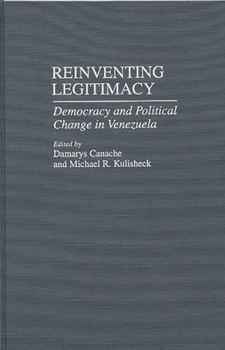 Reinventing Legitimacy: Democracy and Political Change in Venezuela (Contributions in Latin American Studies)