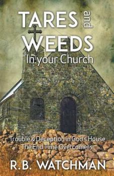 Paperback Tares and Weeds in Your Church, Trouble & Deception in God's House, the End Time Overcomers: Church Discipline, Christian Leadership, Spiritual Warfar Book