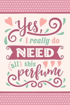 Paperback Yes, I Really Do Need All This Perfume: Perfume Review Journal Book
