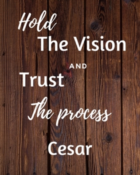 Hold The Vision and Trust The Process Cesar's: 2020 New Year Planner Goal Journal Gift for Cesar  / Notebook / Diary / Unique Greeting Card Alternative